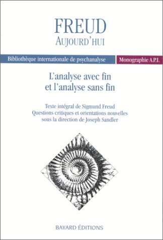 L'Analyse avec fin et l'analyse sans fin de Freud : texte intégral, questions critiques et orientati
