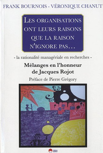 Les organisations ont leurs raisons que la raison n'ignore pas... : la rationalité managériale en re