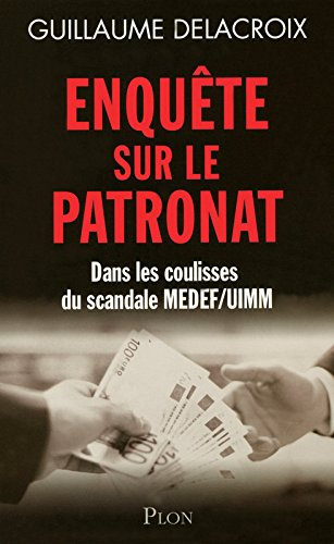 Enquête sur le patronat : dans les coulisses du scandale Medef-UIMM