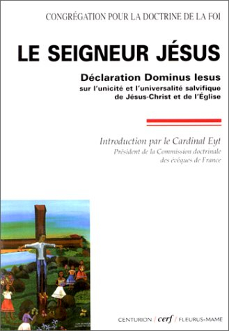 le seigneur jésus : déclaration "dominus iesus" sur l'unicité et l'universalité salvifique de jésus-