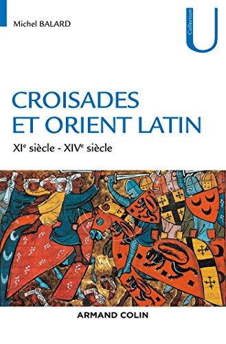 Croisades et Orient latin : XIe-XIVe siècle