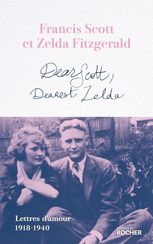 Dear Scott, Dearest Zelda: Lettres d'amour 1918-1940