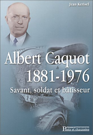 Albert Caquot (1881-1976) : savant, soldat et bâtisseur