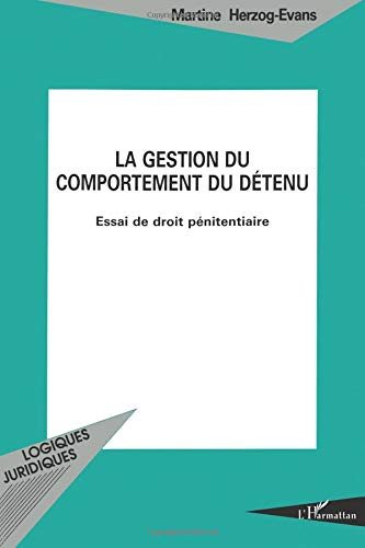 La gestion du comportement du détenu : essai de droit pénitentiaire