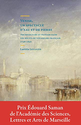 Venise, un spectacle d'eau et de pierres : architecture et paysage dans les récits de voyageurs fran
