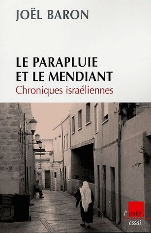 Le parapluie et le mendiant : chroniques israéliennes