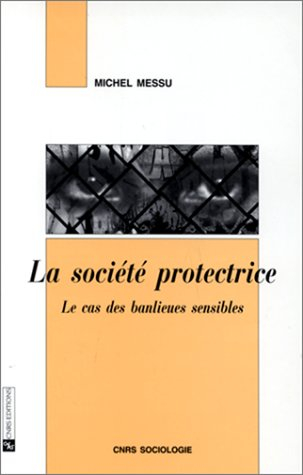La société protectrice : Etat-providence et régulation sociale, le cas des banlieues sensibles