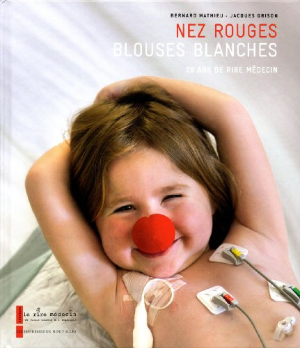 Nez rouges, blouses blanches : 20 ans de Rire Médecin