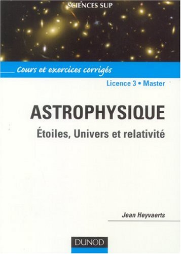 Astrophysique : étoiles, univers et relativité : cours et exercices corrigés, licence 3, master