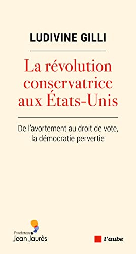 La révolution conservatrice aux Etats-Unis : de l'avortement au droit de vote, la démocratie pervert