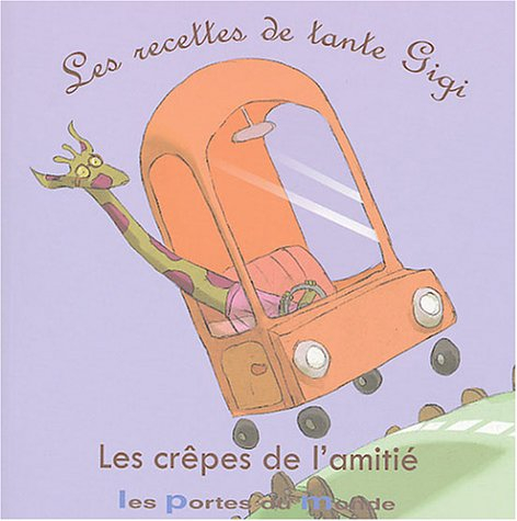 Les recettes de tante Gigi. Vol. 2004. Les crêpes de l'amitié