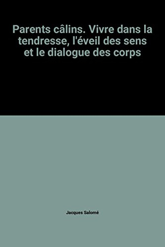 parents câlins. vivre dans la tendresse, l'éveil des sens et le dialogue des corps
