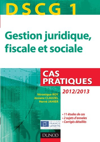 Gestion juridique, fiscale et sociale, DSCG 1 : cas pratiques, 2012-2013