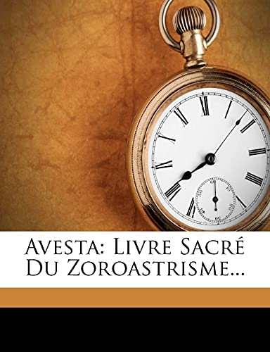 Avesta: Livre Sacre Du Zoroastrisme...