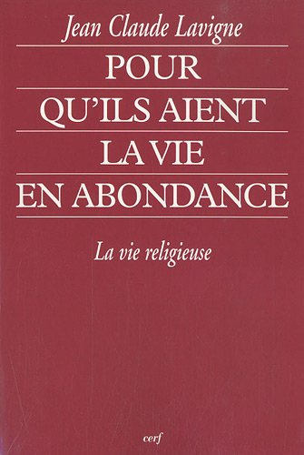 Pour qu'ils aient la vie en abondance : la vie religieuse