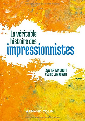 La véritable histoires des impressionnistes