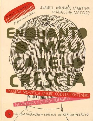 enquanto o meu cabelo crescia : pequena novela sobre cortes, penteados, madeixas e outros milagres (