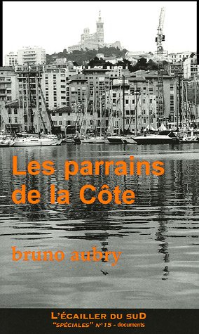 Les parrains de la Côte : 100 ans de caïdat en Provence