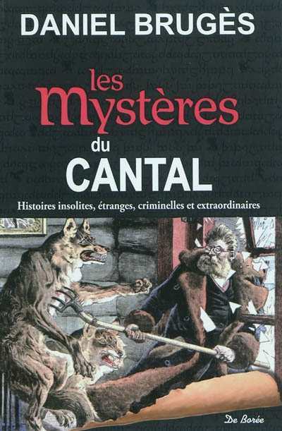 Les mystères du Cantal : histoires insolites, étranges, criminelles et extraordinaires