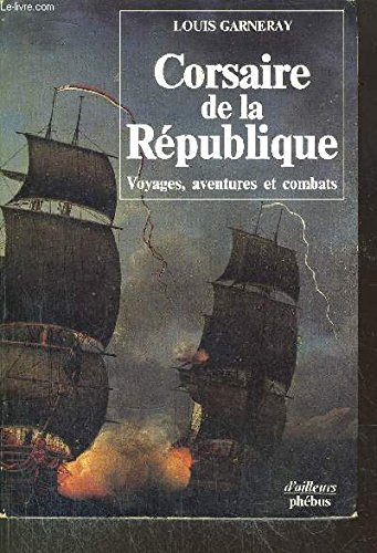 Corsaire de la République : voyages, aventures et combats