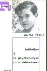 anna freud. initiation à la psychanalyse pour éducateurs : eeinführung in die psychanalyse für erzie
