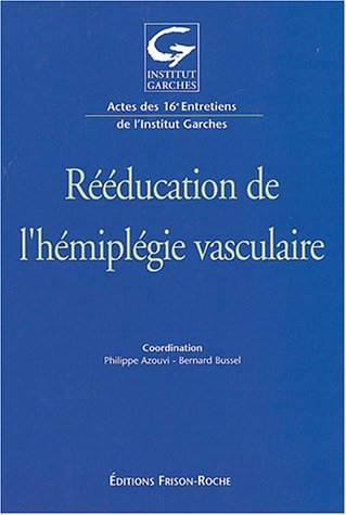 Rééducation de l'hémiplégie vasculaire : actes des 16e Entretiens de l'Institut Garches