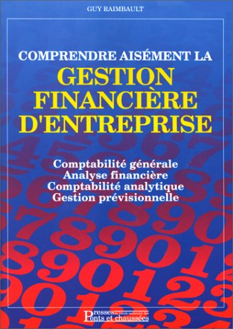 Comprendre aisément la gestion financière d'entreprise : comptabilité générale, analyse financière, 