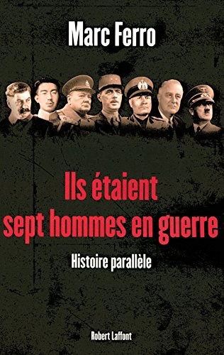 Ils étaient sept hommes en guerre : 1918-1945 : histoire parallèle