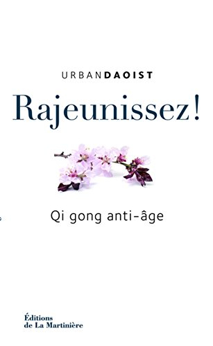 Rajeunissez ! : qi gong anti-âge