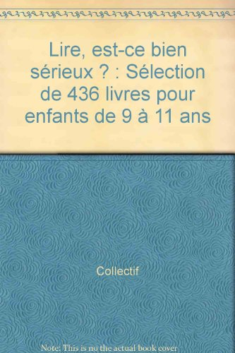 Lire, est-ce bien sérieux ? : sélection de 436 livres pour enfants de 9 à 11 ans