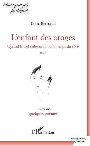L'enfant des orages : quand le ciel s'obscurcit ou Le temps du rêve : récit. Quelques poèmes