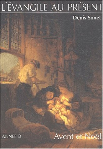 L'Evangile au présent : Avent et Noël, année B : Du premier dimanche de l'Avent au neuvième dimanche