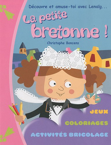 Découvre et amuse-toi avec Lenaïg... la petite bretonne ! : jeux, coloriages, activités bricolage