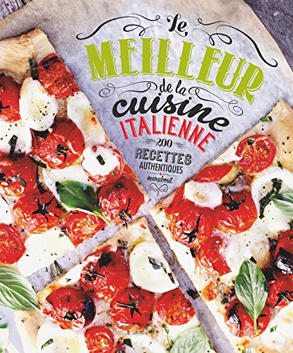 Le meilleur de la cuisine italienne : 200 recettes authentiques