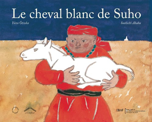 Le cheval blanc de Suho : conte populaire mongol