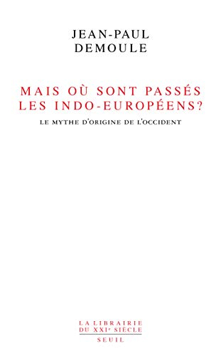 Mais où sont passés les Indo-Européens ? : le mythe d'origine de l'Occident