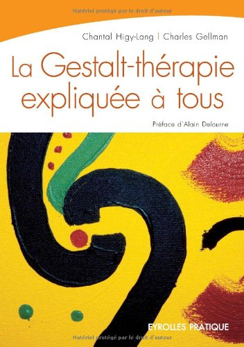 La Gestalt-thérapie expliquée à tous : intelligence relationnelle et art de vivre