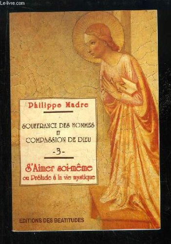 Souffrance des hommes et compassion de Dieu. Vol. 3. S'aimer soi-même ou Prélude à la vie mystique
