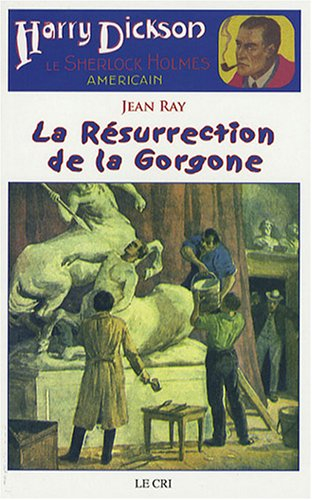 Harry Dickson : le Sherlock Holmes américain. Vol. 16. La résurrection de la Gorgone