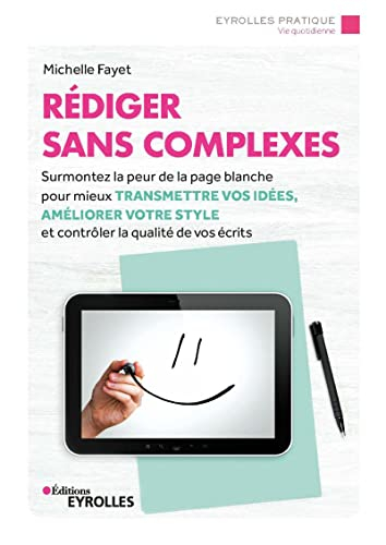 Rédiger sans complexes : surmontez la peur de la page blanche pour mieux transmettre vos idées, amél