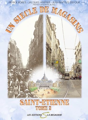 Un siècle de magasins, Saint-Etienne. Vol. 2