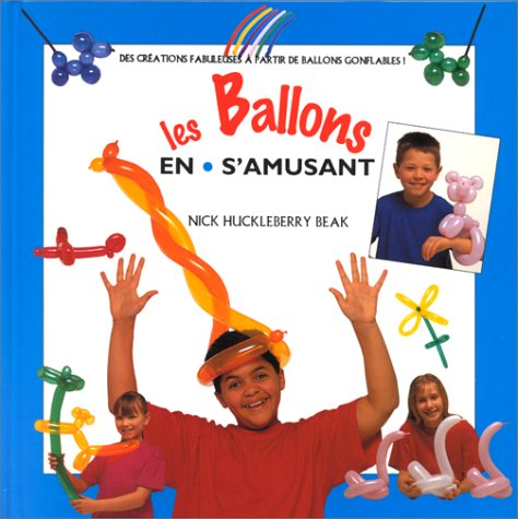 Les ballons : des créations fabuleuses à partir de ballons gonflables !