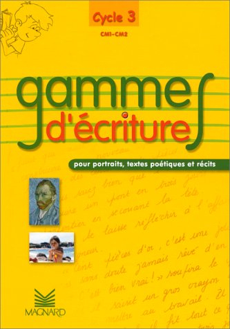 Gammes d'écriture, CM1-CM2, cycle 3 : pour portraits, textes poétiques et récits : fichier photocopi