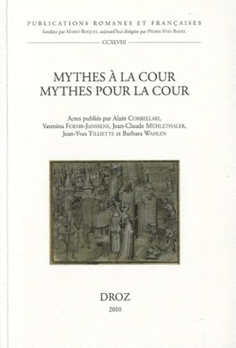 Mythes à la cour, mythes pour la cour (Courtly Mythologies) : actes du XIIe congrès de la Société In