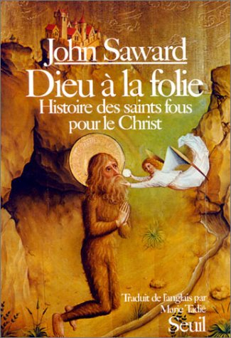 dieu à la folie : histoire des saints fous pour le christ