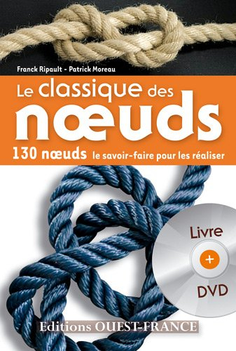 Le classique des noeuds : 130 noeuds, le savoir-faire pour les réaliser