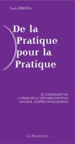 De la pratique pour la pratique : le complément du Chemin de la véritable initiation magique d'après