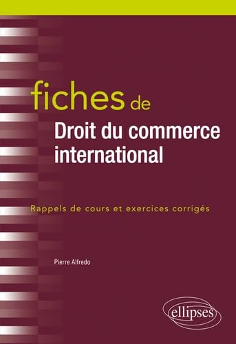 Fiches de droit du commerce international : rappels de cours et exercices corrigés