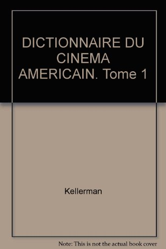 dictionnaire du cinema americain. tome 1