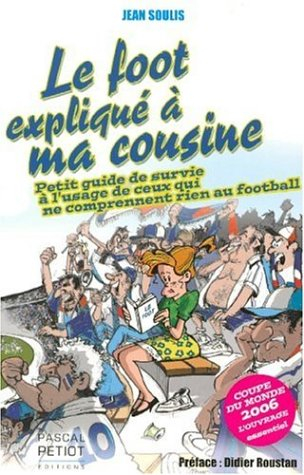 Le foot expliqué à ma cousine : petit guide de survie à l'usage de ceux qui ne comprennent rien au f